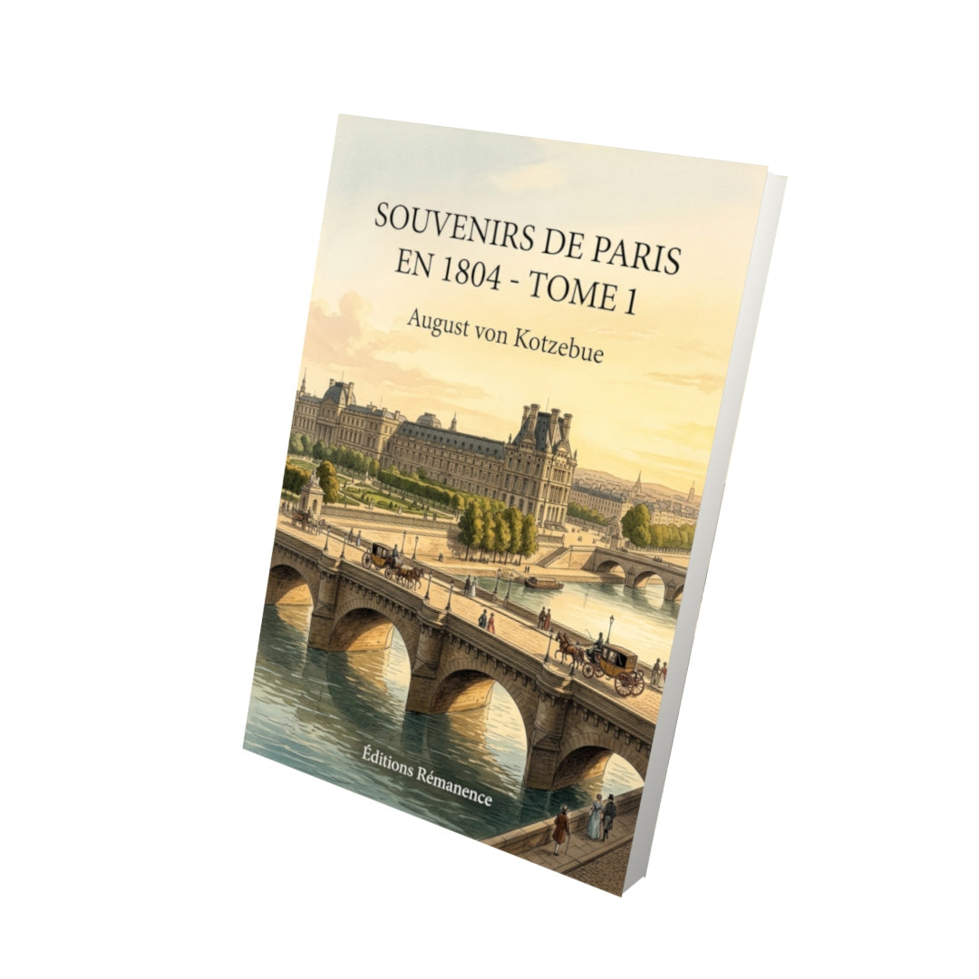 Livre Souvenirs de Paris en 1804 - Tome 1 par August von Kotzebue - Vue 3D - Editions Remanence