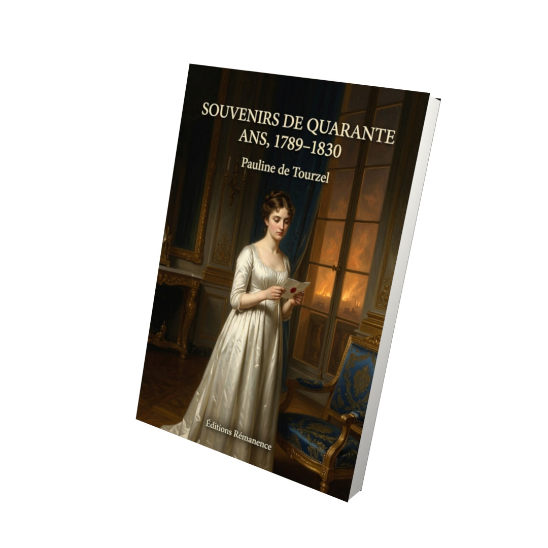 Livre Souvenirs de quarante ans, 1789–1830 par Pauline de Tourzel - Vue 3D - Editions Remanence