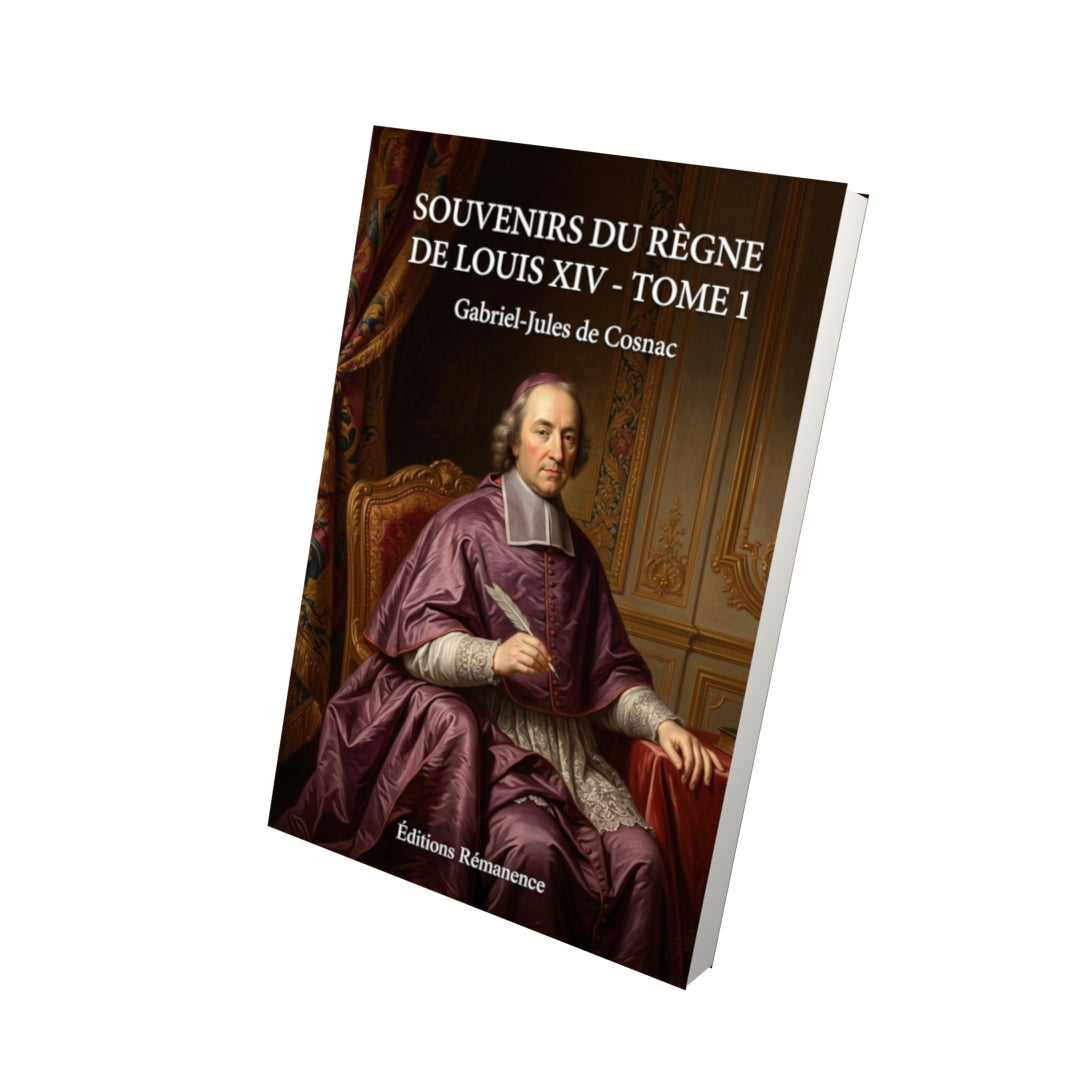 Livre Souvenirs du règne de Louis XIV - Tome 1 par Gabriel-Jules de Cosnac - Vue 3D - Editions Remanence