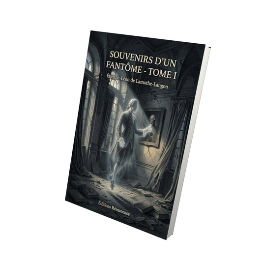 Livre Souvenirs d’un fantôme - Tome I - Étienne-Léon de Lamothe-Langon - Editions Remanence