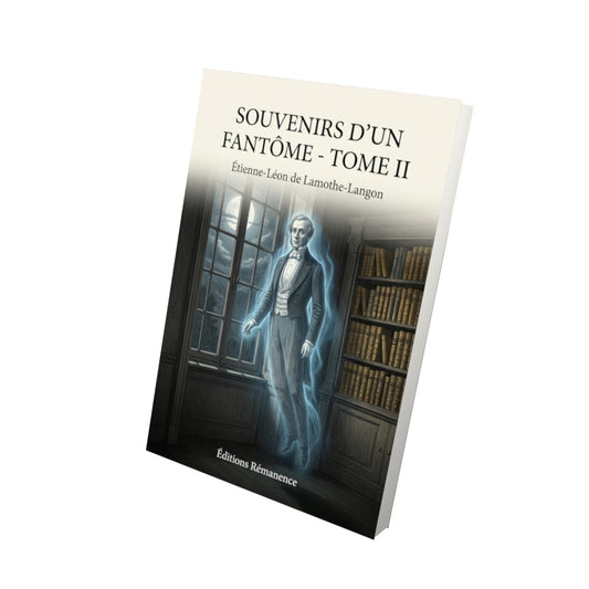 Livre Souvenirs d’un fantôme - Tome II par Étienne-Léon de Lamothe-Langon - Vue 3D - Editions Remanence
