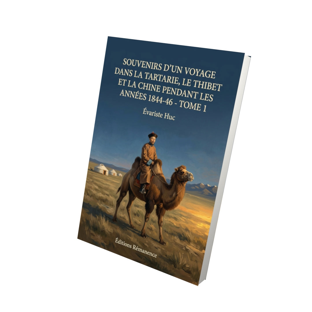 Livre Souvenirs d’un voyage dans la Tartarie, le Thibet et la Chine pendant les années 1844-46 - Tome 1 par Évariste Huc - Vue 3D - Editions Remanence