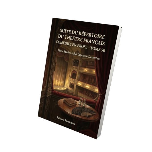 Livre Suite du répertoire du théâtre français Comédies en prose - Tome 50 par Pierre Marie Michel Lepeintre-Desroches - Vue 3D - Editions Remanence
