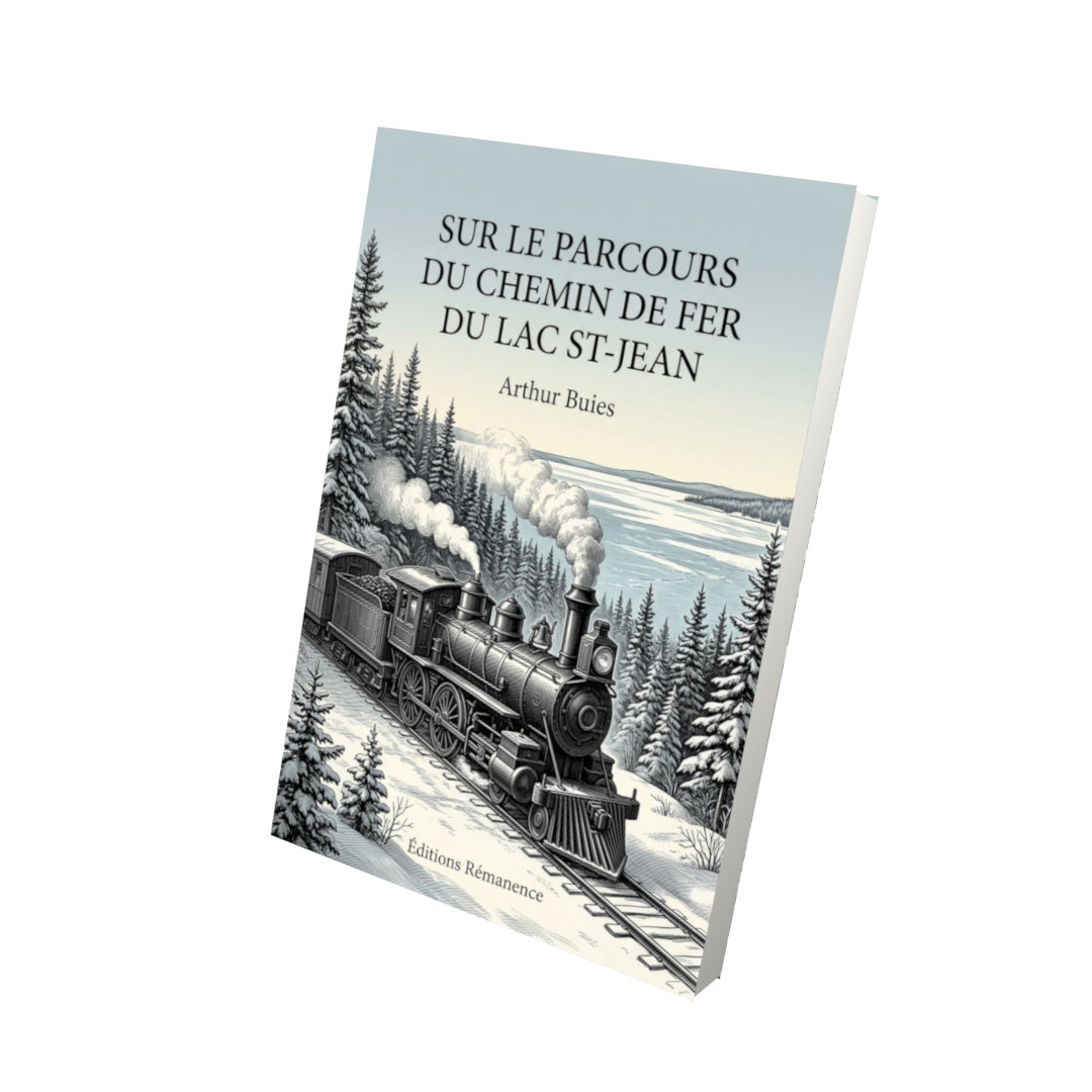Livre Sur le parcours du chemin de fer du Lac St-Jean par Arthur Buies - Vue 3D - Editions Remanence