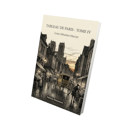 Livre Tableau de Paris - Tome IV par Louis-Sébastien Mercier - Vue 3D - Editions Remanence