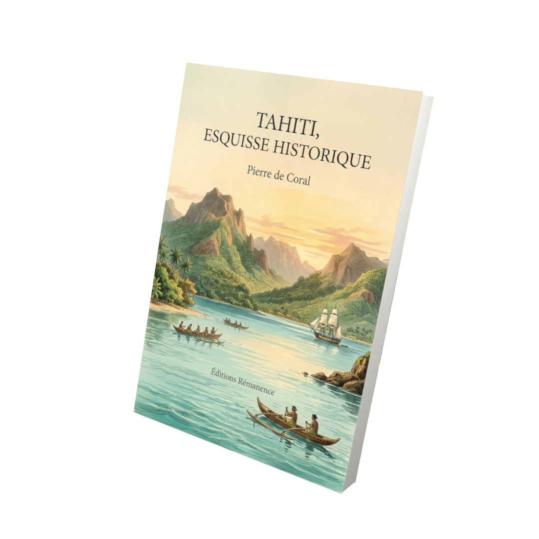 Livre Tahiti, esquisse historique par Pierre de Coral - Vue 3D - Editions Remanence