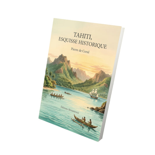 Livre Tahiti, esquisse historique par Pierre de Coral - Vue 3D - Editions Remanence