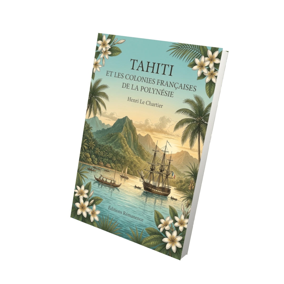 Livre Tahiti et les colonies françaises de la Polynésie par Henri Le Chartier - Vue 3D - Editions Remanence