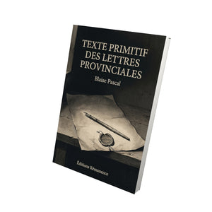 Texte primitif des Lettres provinciales - Blaise Pascal