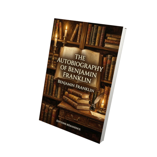 Livre The Autobiography of Benjamin Franklin – Benjamin Franklin - Vue 3D - Editions Remanence
