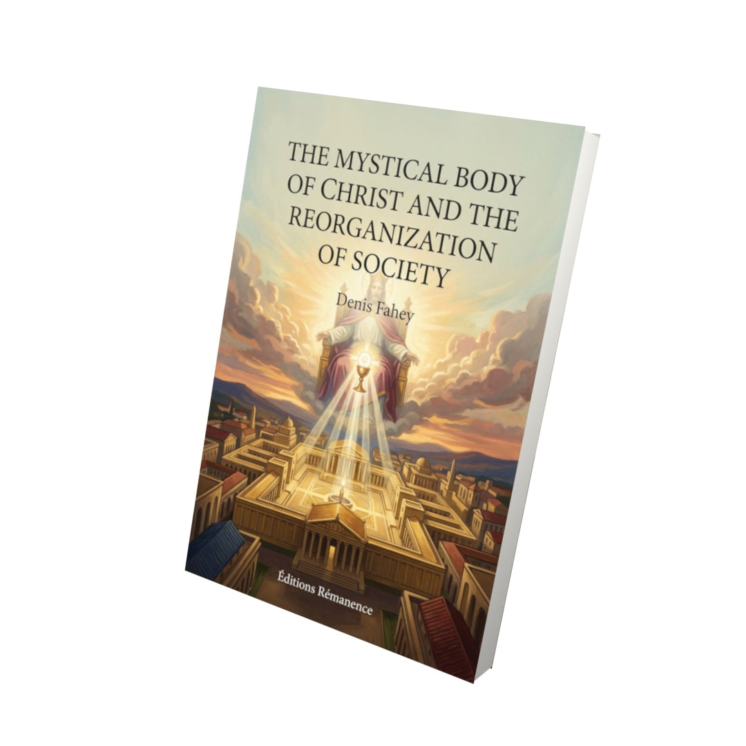 Livre The mystical body of Christ and the reorganization of society - Denis Fahey - Vue 3D - Editions Remanence