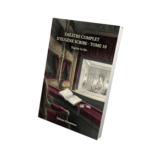 Livre Théâtre complet d’Eugène Scribe - Tome 10 par Eugène Scribe - Vue 3D - Editions Remanence