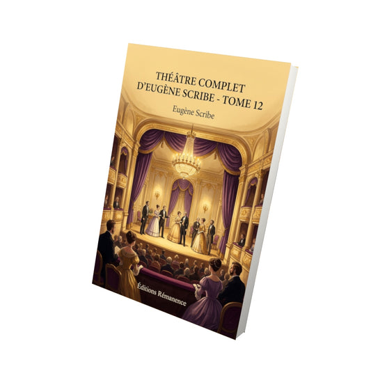 Livre Théâtre complet d’Eugène Scribe - Tome 12 par Eugène Scribe - Vue 3D - Editions Remanence