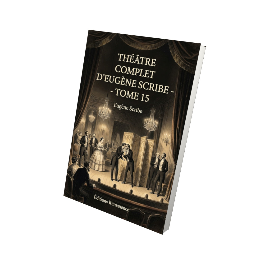 Livre Théâtre complet d’Eugène Scribe - Tome 15 par Eugène Scribe - Vue 3D - Editions Remanence
