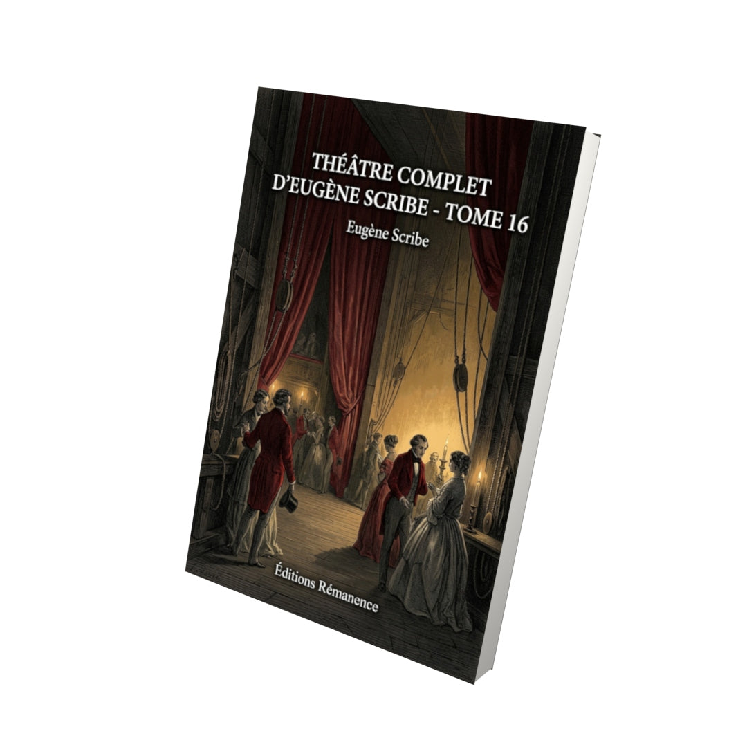 Livre Théâtre complet d’Eugène Scribe - Tome 16 par Eugène Scribe - Vue 3D - Editions Remanence