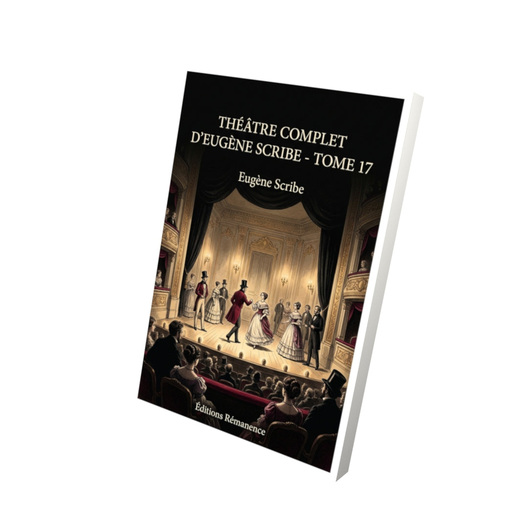 Livre Théâtre complet d’Eugène Scribe - Tome 17 par Eugène Scribe - Vue 3D - Editions Remanence