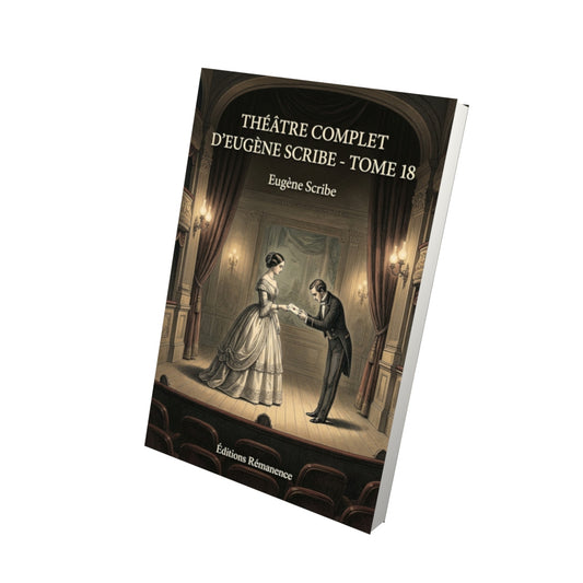 Livre Théâtre complet d’Eugène Scribe - Tome 18 par Eugène Scribe - Vue 3D - Editions Remanence