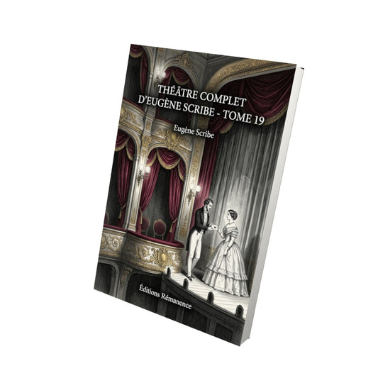 Livre Théâtre complet d’Eugène Scribe - Tome 19 par Eugène Scribe - Vue 3D - Editions Remanence