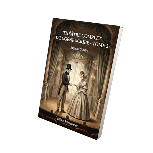 Livre Théâtre complet d’Eugène Scribe - Tome 2 par Eugène Scribe - Vue 3D - Editions Remanence