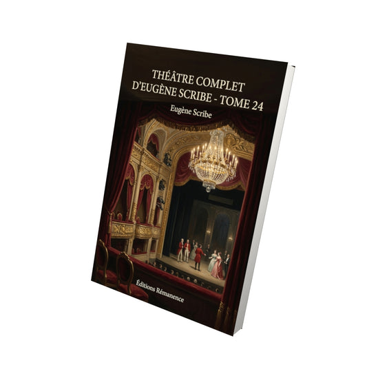 Livre Théâtre complet d’Eugène Scribe - Tome 24 par Eugène Scribe - Vue 3D - Editions Remanence