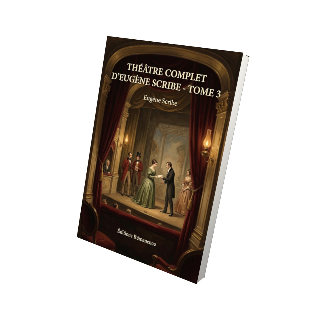 Livre Théâtre complet d’Eugène Scribe - Tome 3 par Eugène Scribe - Vue 3D - Editions Remanence