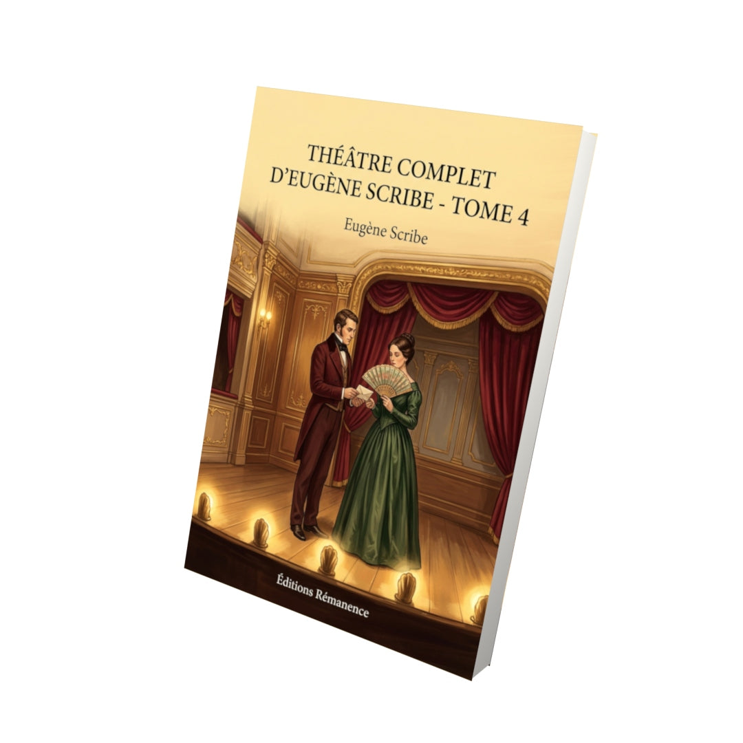 Livre Théâtre complet d’Eugène Scribe - Tome 4 par Eugène Scribe - Vue 3D - Editions Remanence