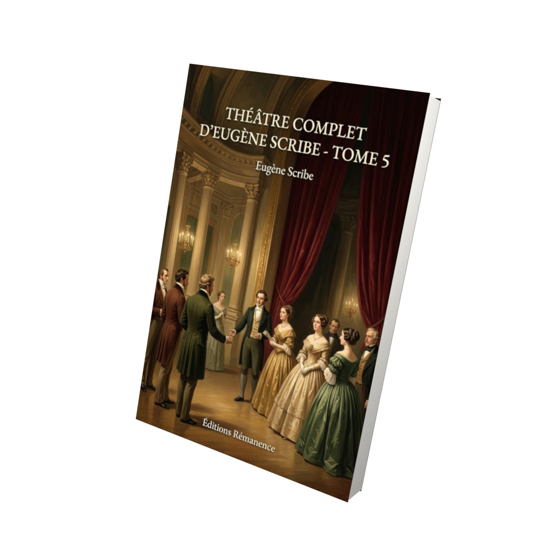 Livre Théâtre complet d’Eugène Scribe - Tome 5 par Eugène Scribe - Vue 3D - Editions Remanence