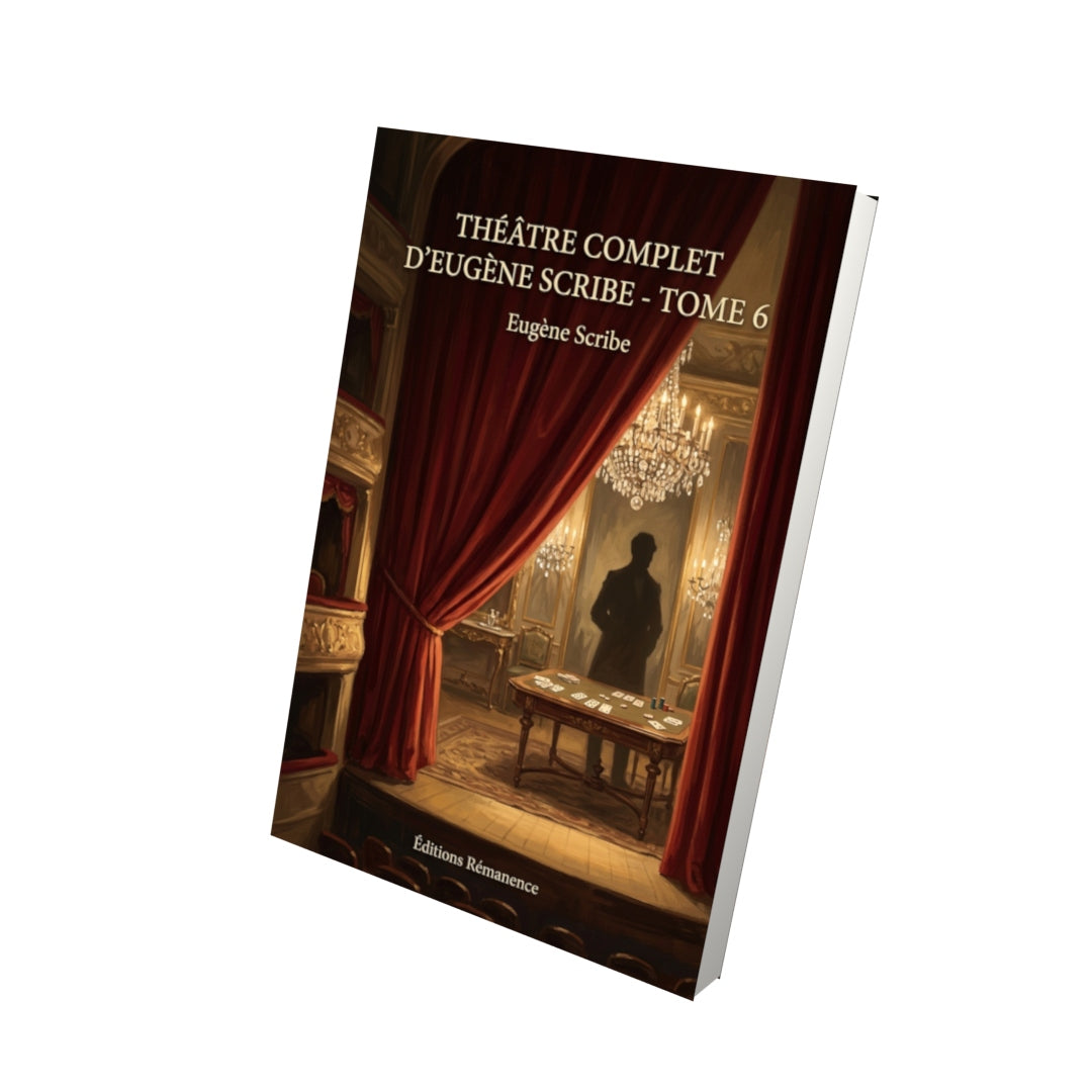 Livre Théâtre complet d’Eugène Scribe - Tome 6 par Eugène Scribe - Vue 3D - Editions Remanence