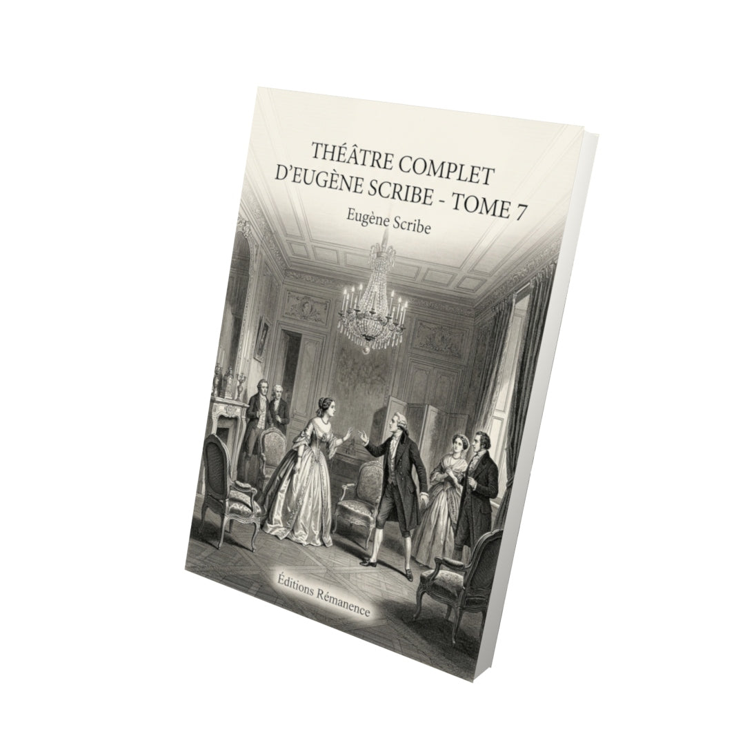 Livre Théâtre complet d’Eugène Scribe - Tome 7 par Eugène Scribe - Vue 3D - Editions Remanence