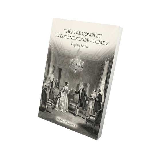 Livre Théâtre complet d’Eugène Scribe - Tome 7 par Eugène Scribe - Vue 3D - Editions Remanence