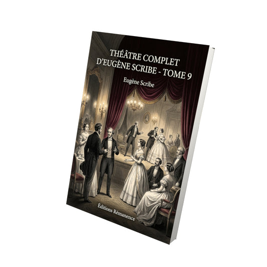 Livre Théâtre complet d’Eugène Scribe - Tome 9 par Eugène Scribe - Vue 3D - Editions Remanence