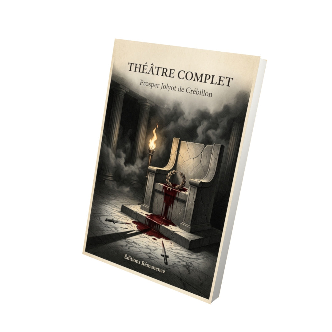 Livre Théâtre complet par Prosper Jolyot de Crébillon - Vue 3D - Editions Remanence