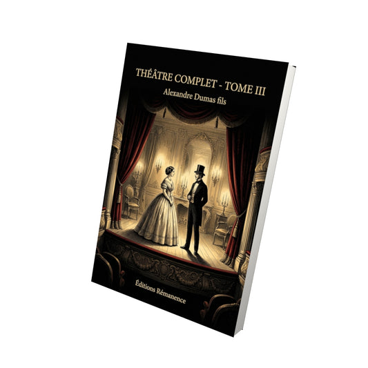 Livre Théâtre complet - Tome III par Alexandre Dumas fils - Vue 3D - Editions Remanence