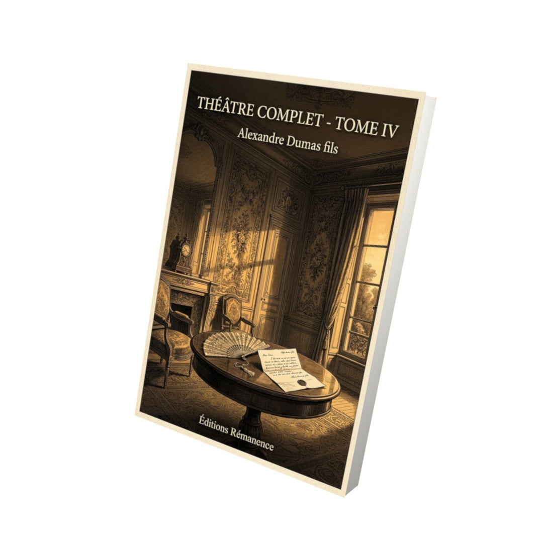 Livre Théâtre complet - Tome IV par Alexandre Dumas fils - Vue 3D - Editions Remanence