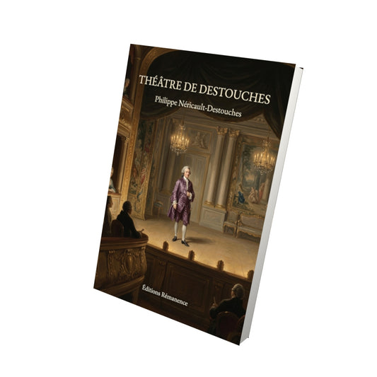 Livre Théâtre de Destouches par Philippe Néricault-Destouches - Vue 3D - Editions Remanence