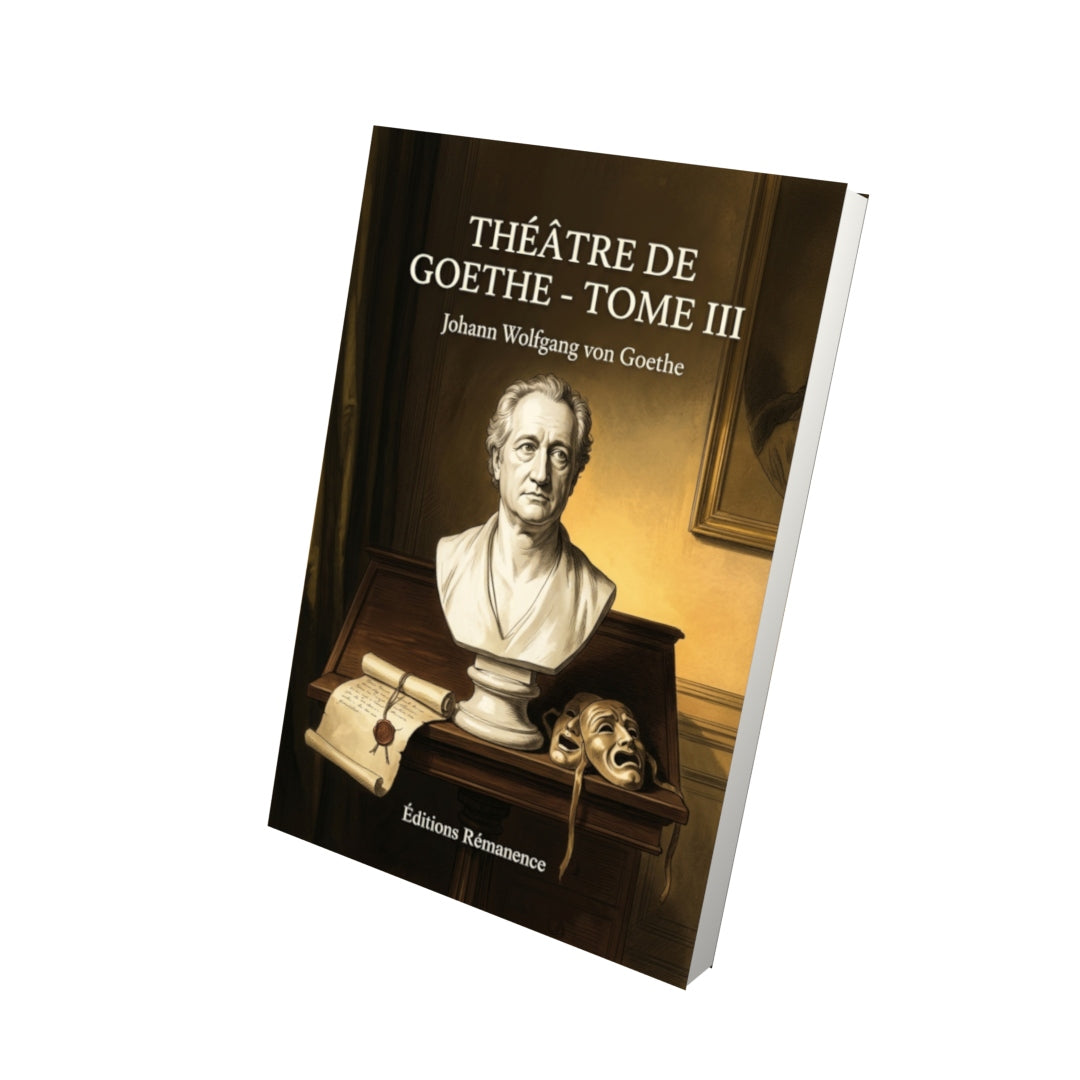 Livre Théâtre de Goethe - Tome III par Johann Wolfgang von Goethe - Vue 3D - Editions Remanence
