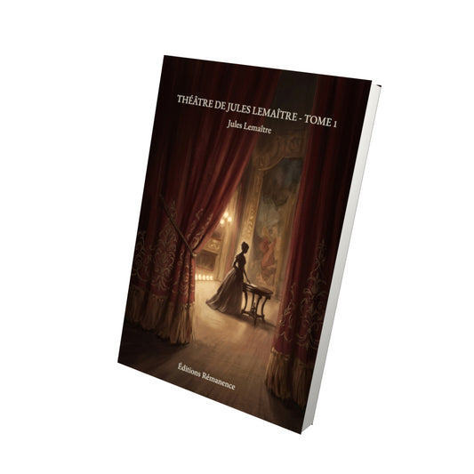 Livre Théâtre de Jules Lemaître - Tome 1 par Jules Lemaître - Vue 3D - Editions Remanence