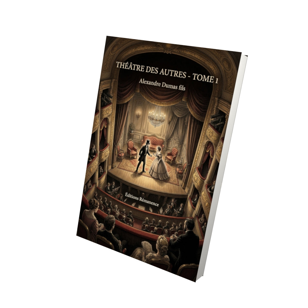 Livre Théâtre des autres - Tome 1 par Alexandre Dumas fils - Vue 3D - Editions Remanence