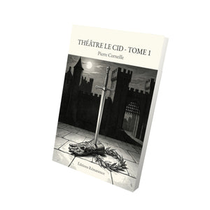 Théâtre Le Cid - Tome 1 - Pierre Corneille