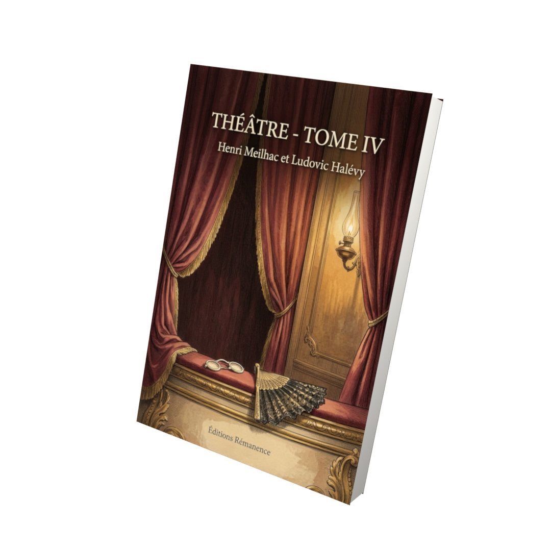 Livre Théâtre - Tome IV par Henri Meilhac et Ludovic Halévy - Vue 3D - Editions Remanence