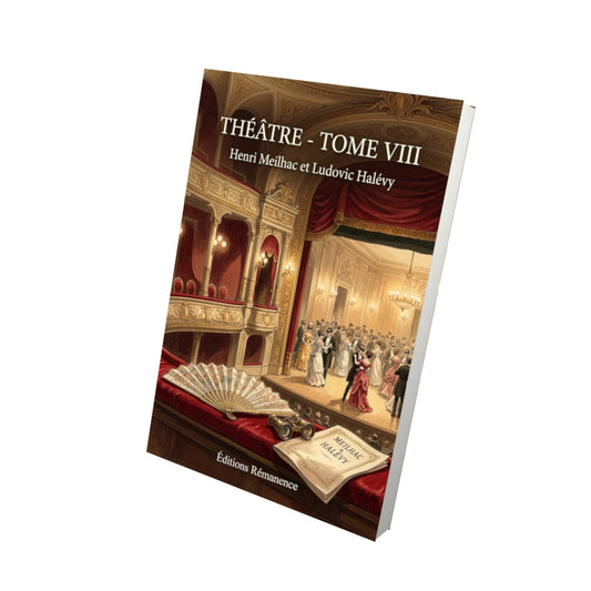 Livre Théâtre - Tome VIII par Henri Meilhac et Ludovic Halévy - Vue 3D - Editions Remanence
