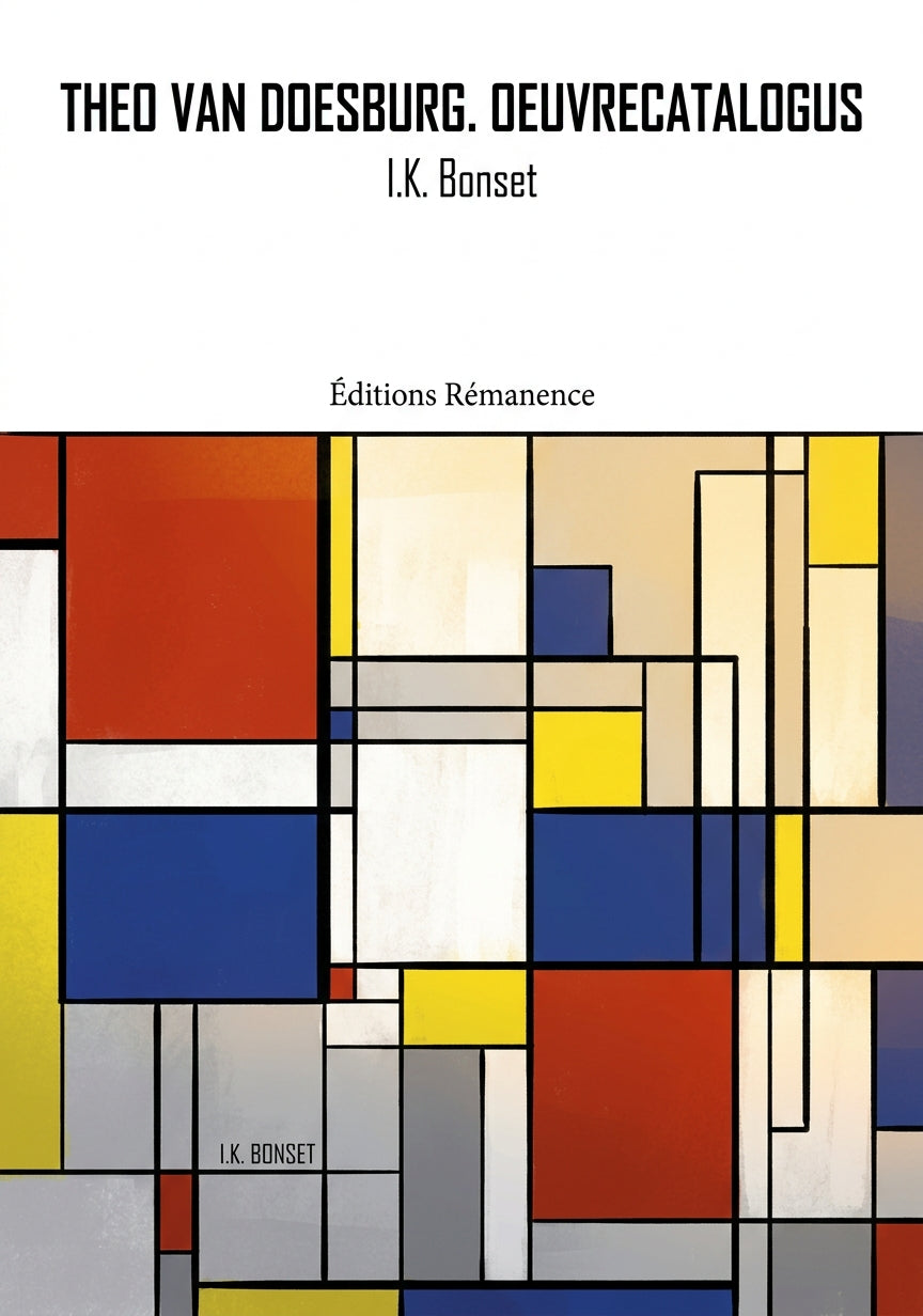 Livre Theo van Doesburg. Oeuvrecatalogus par I.K. Bonset - Couverture - Editions Remanence