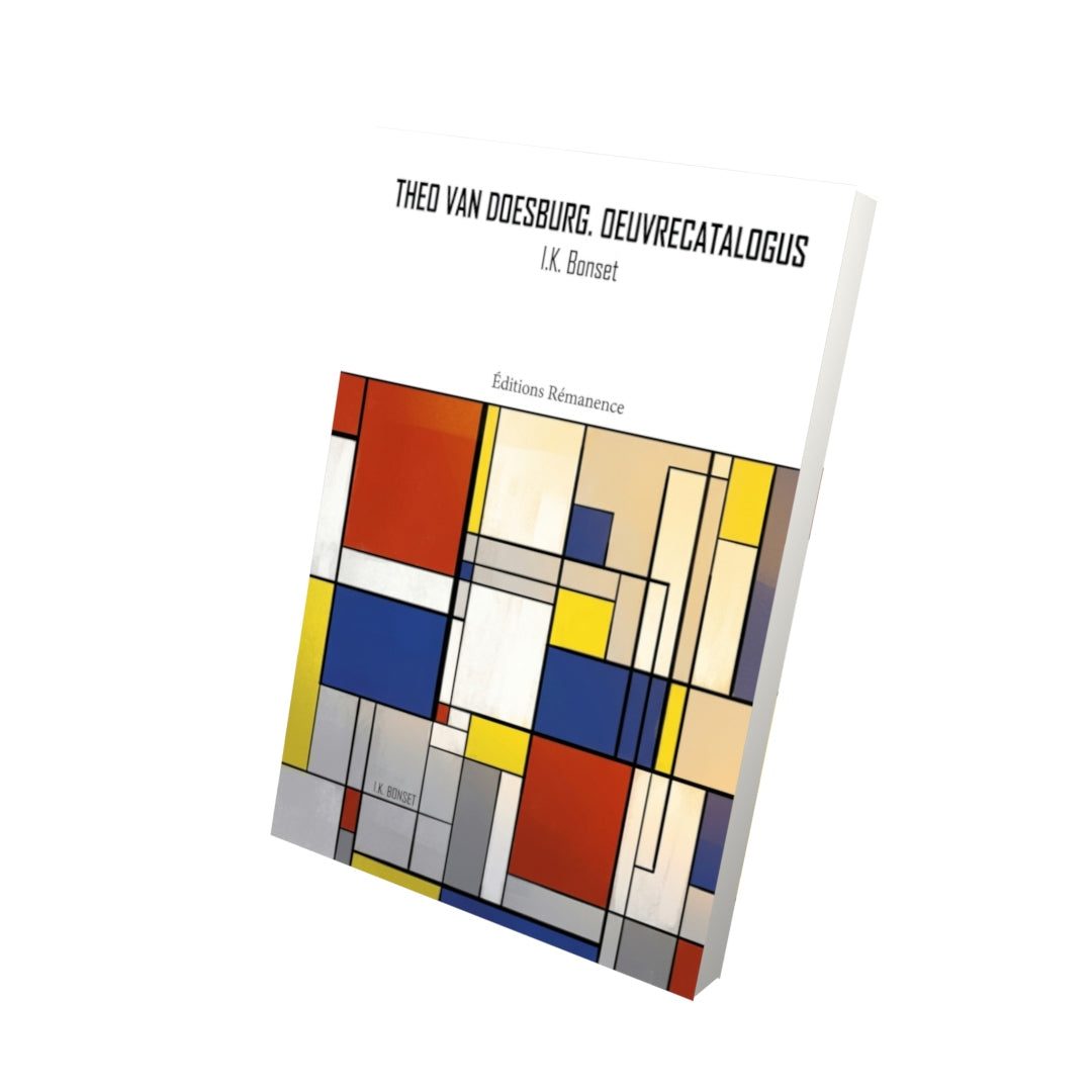 Livre Theo van Doesburg. Oeuvrecatalogus par I.K. Bonset - Vue 3D - Editions Remanence