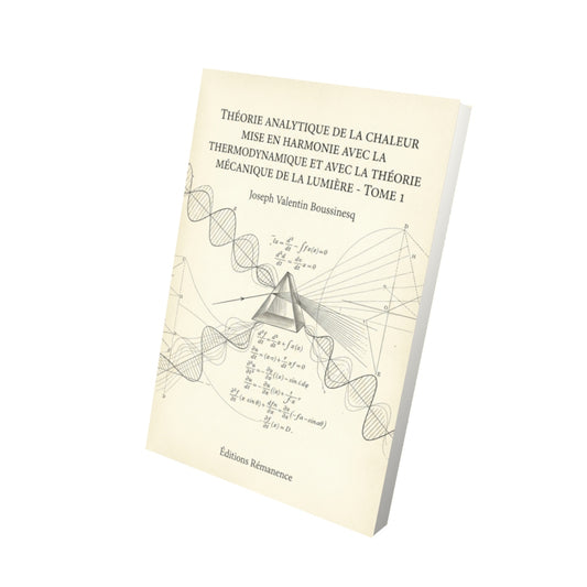 Livre Théorie analytique de la chaleur mise en harmonie avec la thermodynamique et la théorie mécanique de la lumière - Tome 2 par Joseph Valentin Boussinesq - Vue 3D - Editions Remanence