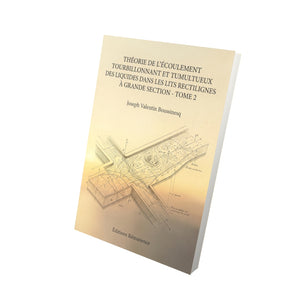 Théorie de l’écoulement tourbillonnant et tumultueux des liquides dans les lits rectilignes à grande section - Tome 2 - Joseph Valentin Boussinesq