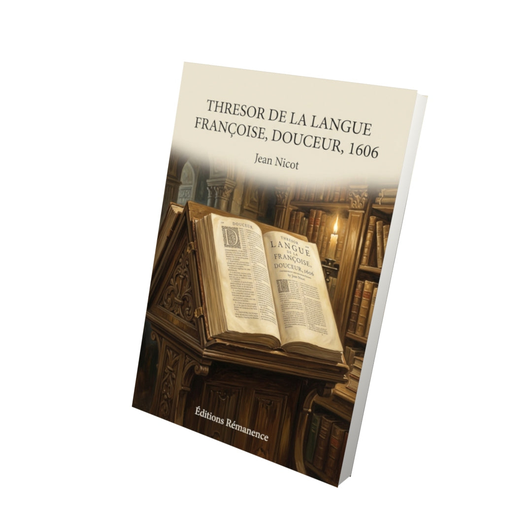 Livre Thresor de la langue françoise, Douceur, 1606 par Jean Nicot - Vue 3D - Editions Remanence
