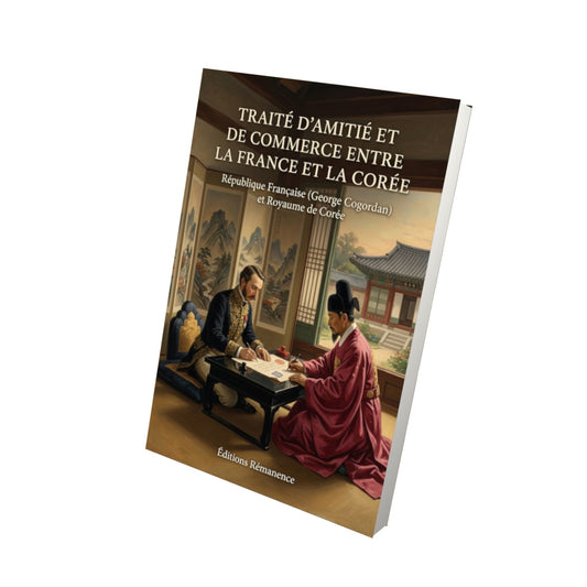 Livre Traité d’amitié et de commerce entre la France et la Corée par République Française (George Cogordan) et Royaume de Corée - Vue 3D - Editions Remanence