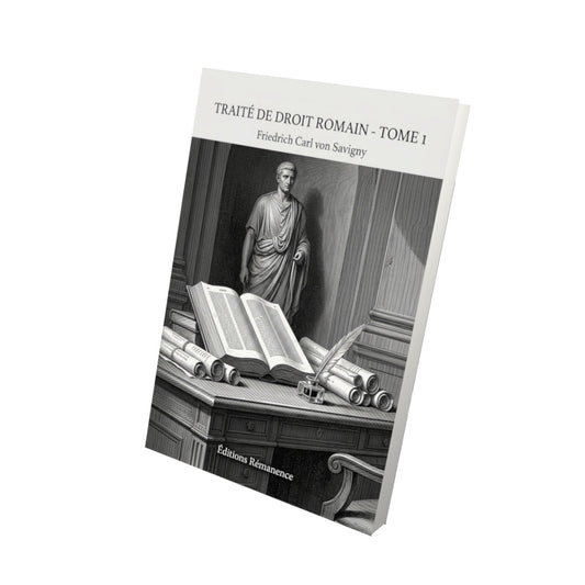 Livre Traité de droit romain - Tome 1 - Friedrich Carl von Savigny - Editions Remanence