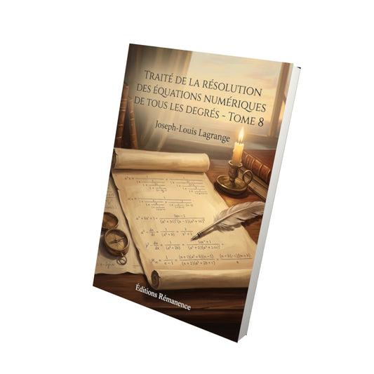 Livre Traité de la résolution des équations numériques de tous les degrés - Tome 8 par Joseph-Louis Lagrange - Vue 3D - Editions Remanence