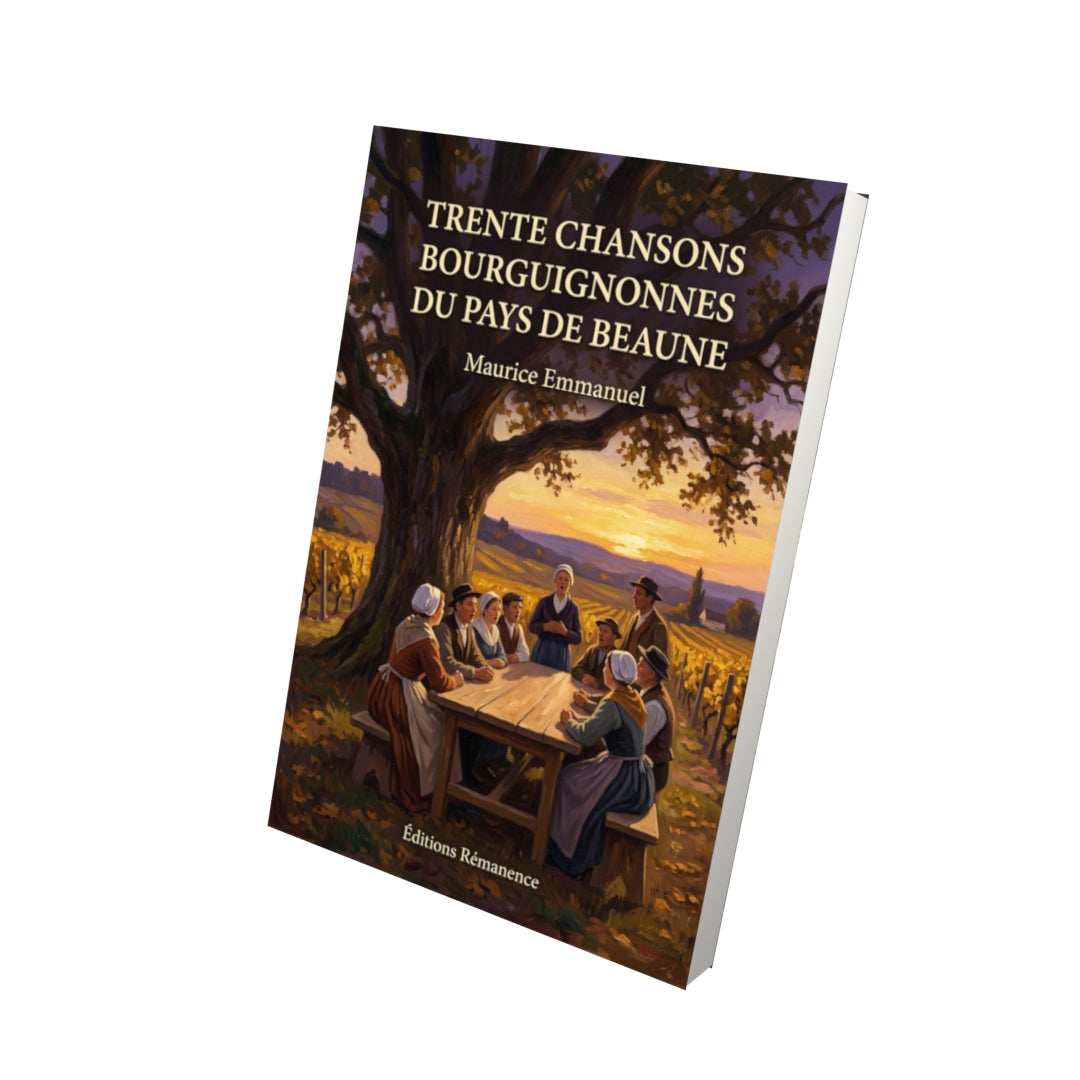 Livre Trente chansons bourguignonnes du pays de Beaune par Maurice Emmanuel - Vue 3D - Editions Remanence